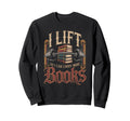 Lift So I Can Carry More Books Sweatshirt - Streetwear Style for Adults - T-Shirt, Sweatshirt, Hoodie