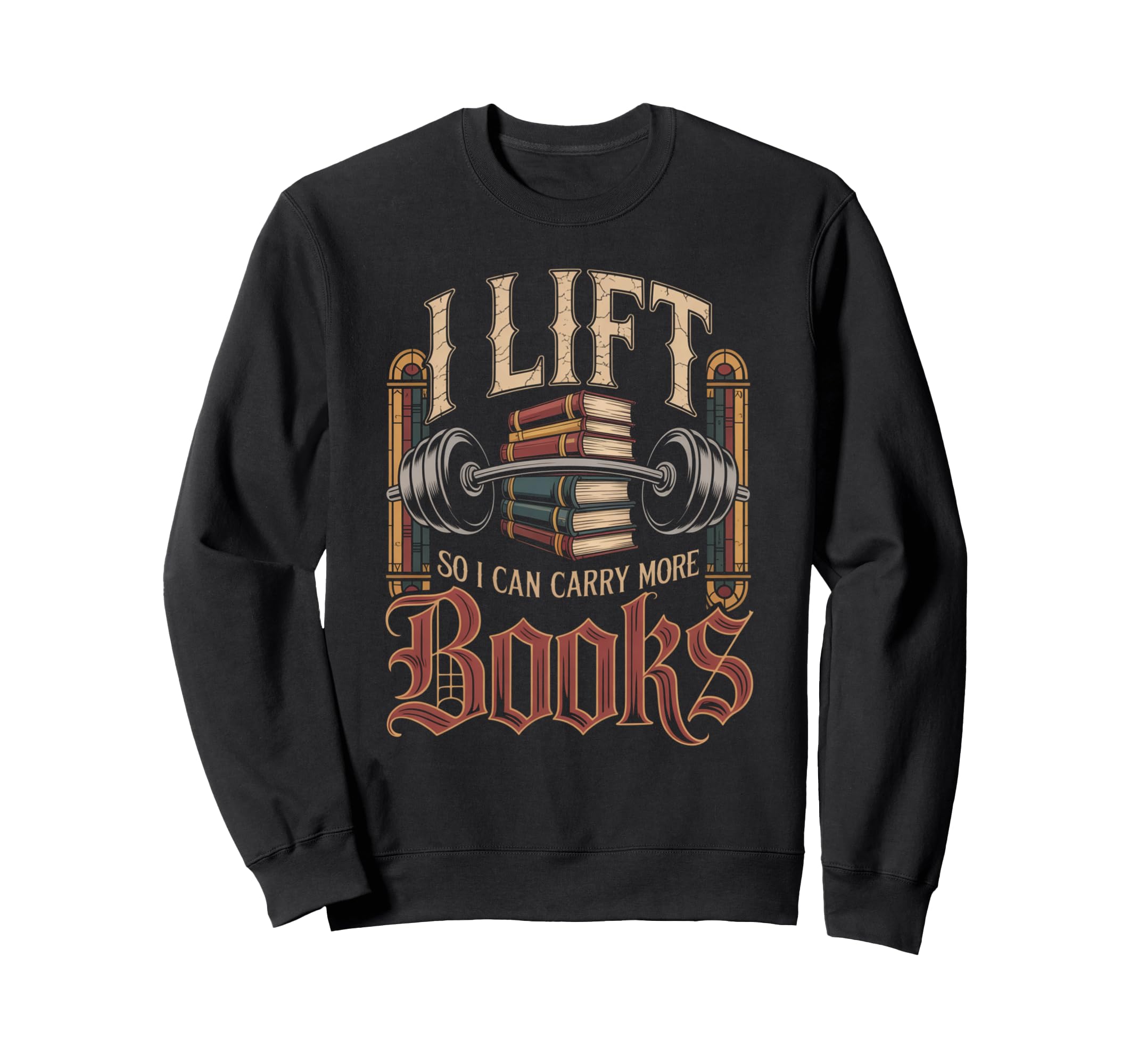 Lift So I Can Carry More Books Sweatshirt - Streetwear Style for Adults - T-Shirt, Sweatshirt, Hoodie