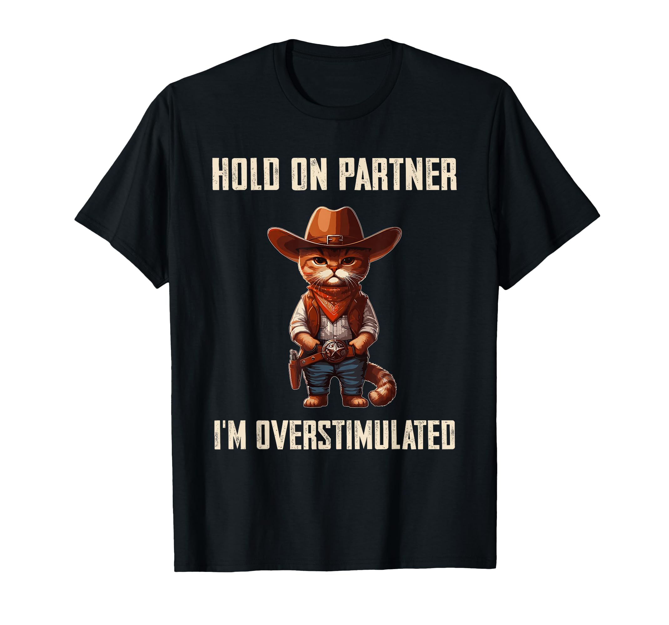 Hold Partner Im Overstimulated Cowboy T-Shirt - Novelty Apparel for Adults - T-Shirt, Sweatshirt, Hoodie