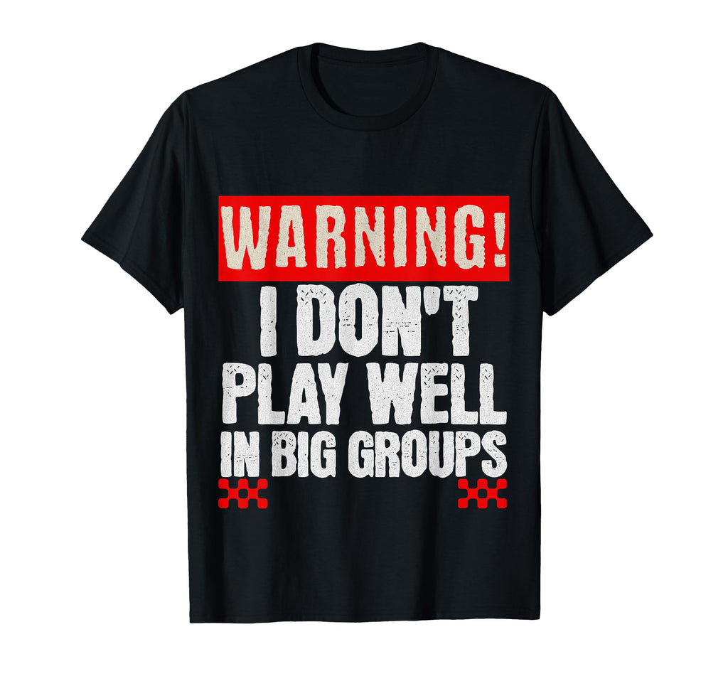 Funny Introvert Warning I Dont Play T-Shirt - Casual Everyday Wear Unisex - T-Shirt, Sweatshirt, Hoodie