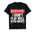 Funny Introvert Warning I Dont Play T-Shirt - Casual Everyday Wear Unisex - T-Shirt, Sweatshirt, Hoodie