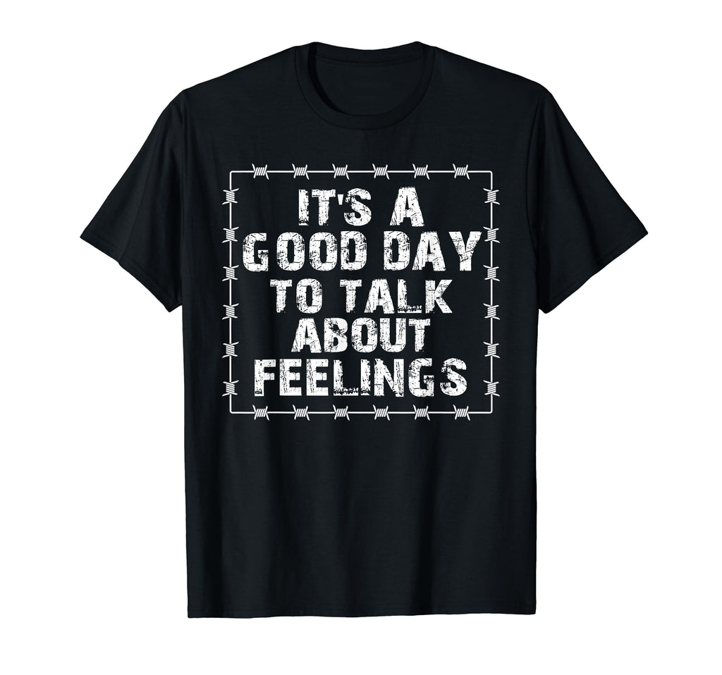 Its Good Day To Talk About Feelings T-Shirt - Custom Art Print Unisex - T-Shirt, Sweatshirt, Hoodie