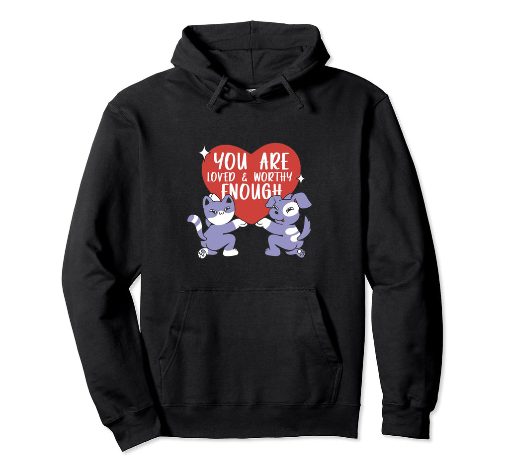 You Are Loved And Worthy Enough Hoodie - Custom Art Print for Adults - T-Shirt, Sweatshirt, Hoodie