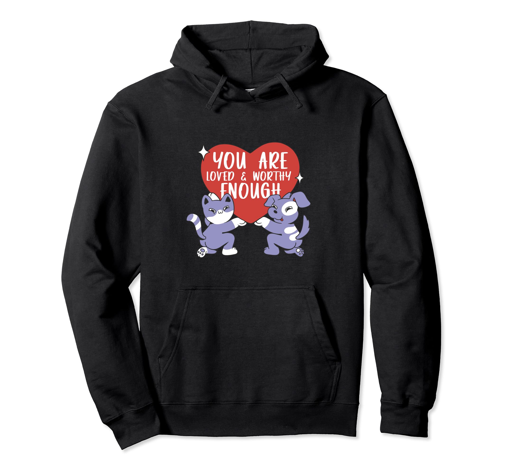You Are Loved And Worthy Enough Hoodie - Custom Art Print for Adults - T-Shirt, Sweatshirt, Hoodie