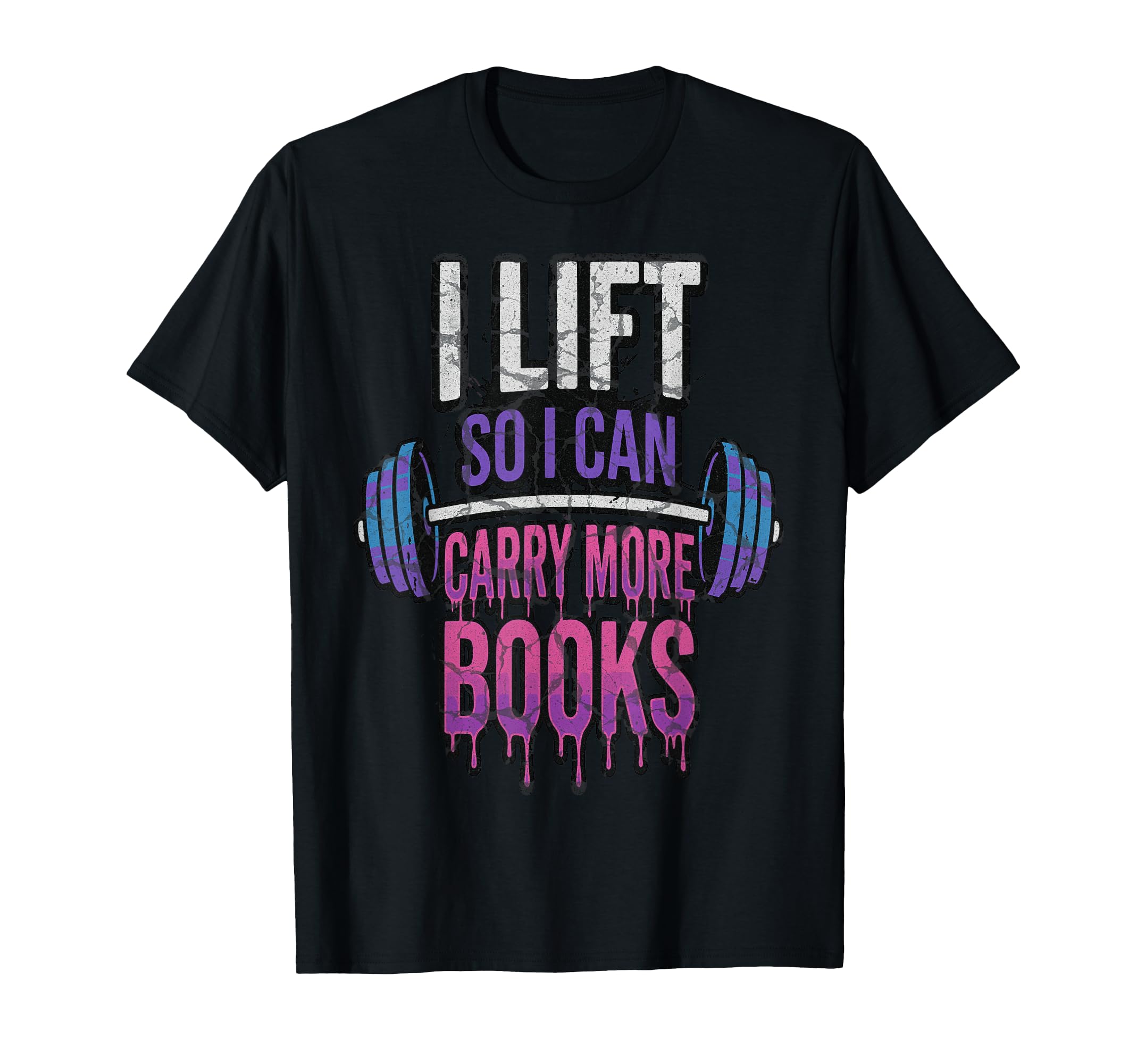 I Lift So I Can Carry More Books T-Shirt - Fun Novelty Design Men Women - T-Shirt, Sweatshirt, Hoodie