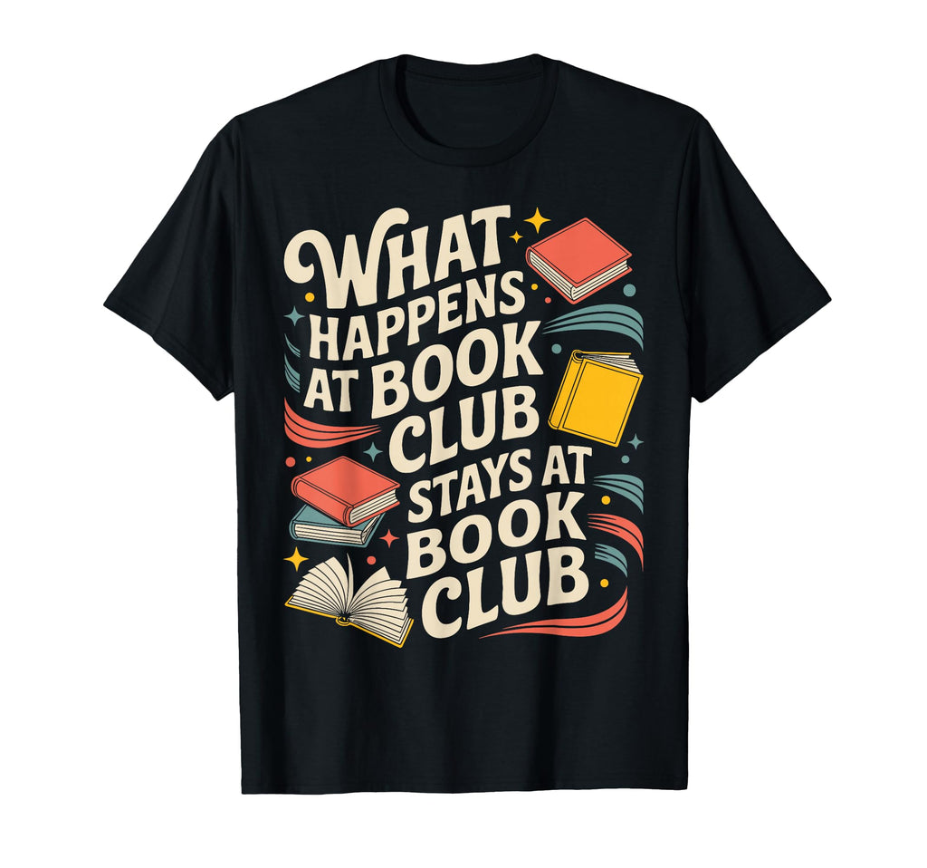 What Happens Book Club Stays Book Club T-Shirt - Graphic Print Men Women - T-Shirt, Sweatshirt, Hoodie