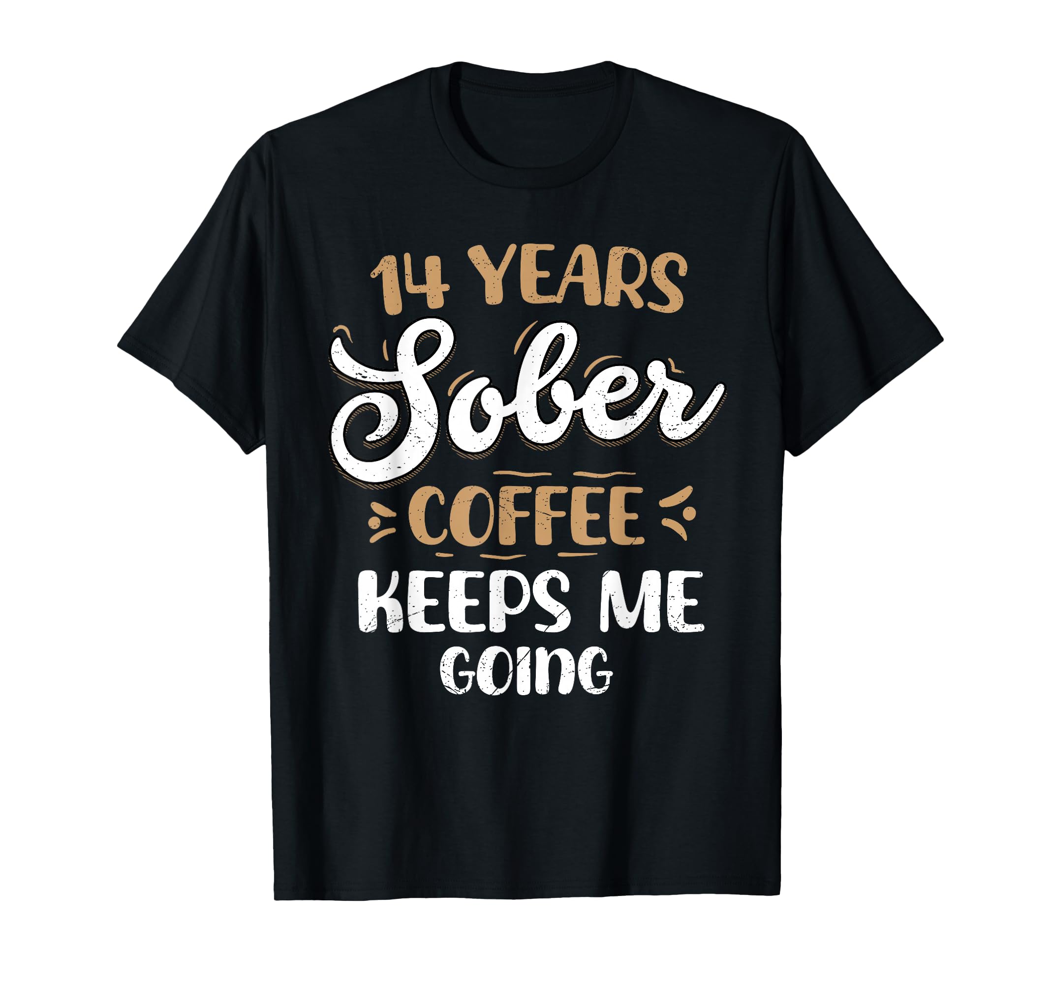 14 Years Sober Coffee Keeps Me Going T-Shirt - Graphic Print Men Women - T-Shirt, Sweatshirt, Hoodie