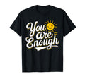 You Are Enough Positive Message T-Shirt - Casual Everyday Wear for Adults - T-Shirt, Sweatshirt, Hoodie