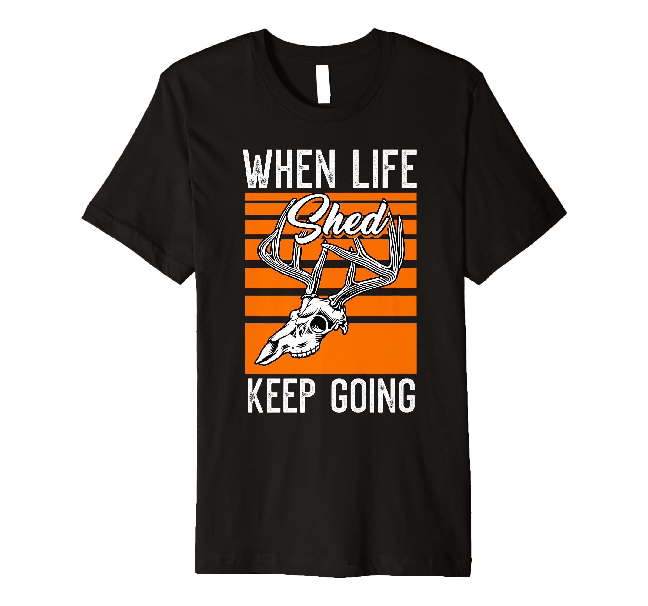 Hunting Sports When Life Shed Keep Going T-Shirt - Minimalist Print Unisex - T-Shirt, Sweatshirt, Hoodie