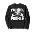 Antisocial Im More Than My Online Sweatshirt - Graphic Print for Adults - T-Shirt, Sweatshirt, Hoodie