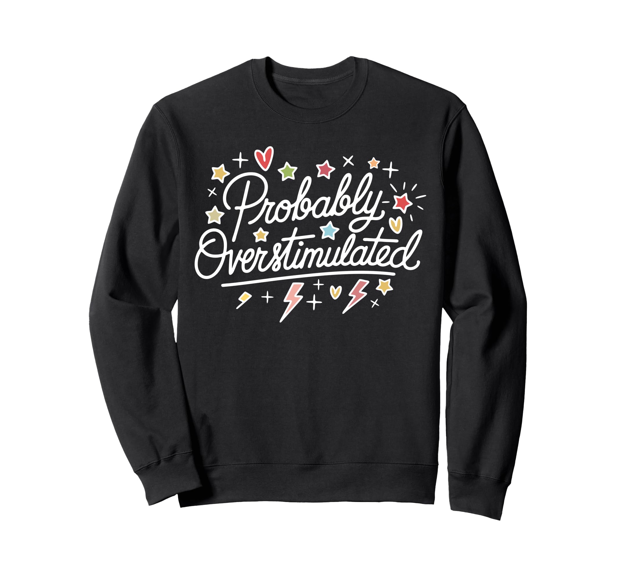 Probably Overstimulated Funny Sweatshirt - Casual Everyday Wear Men Women - T-Shirt, Sweatshirt, Hoodie