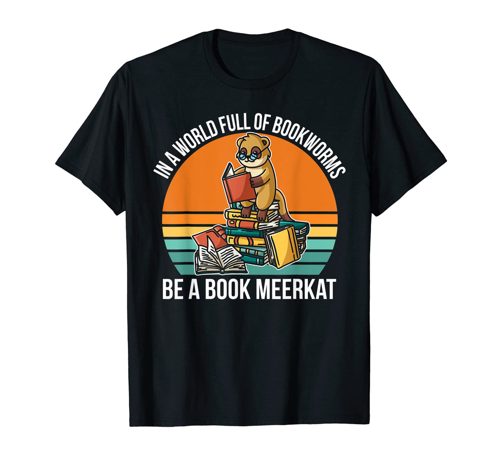 World Full Bookworms Be Book Meerkat T-Shirt - Unique Graphic Men Women - T-Shirt, Sweatshirt, Hoodie