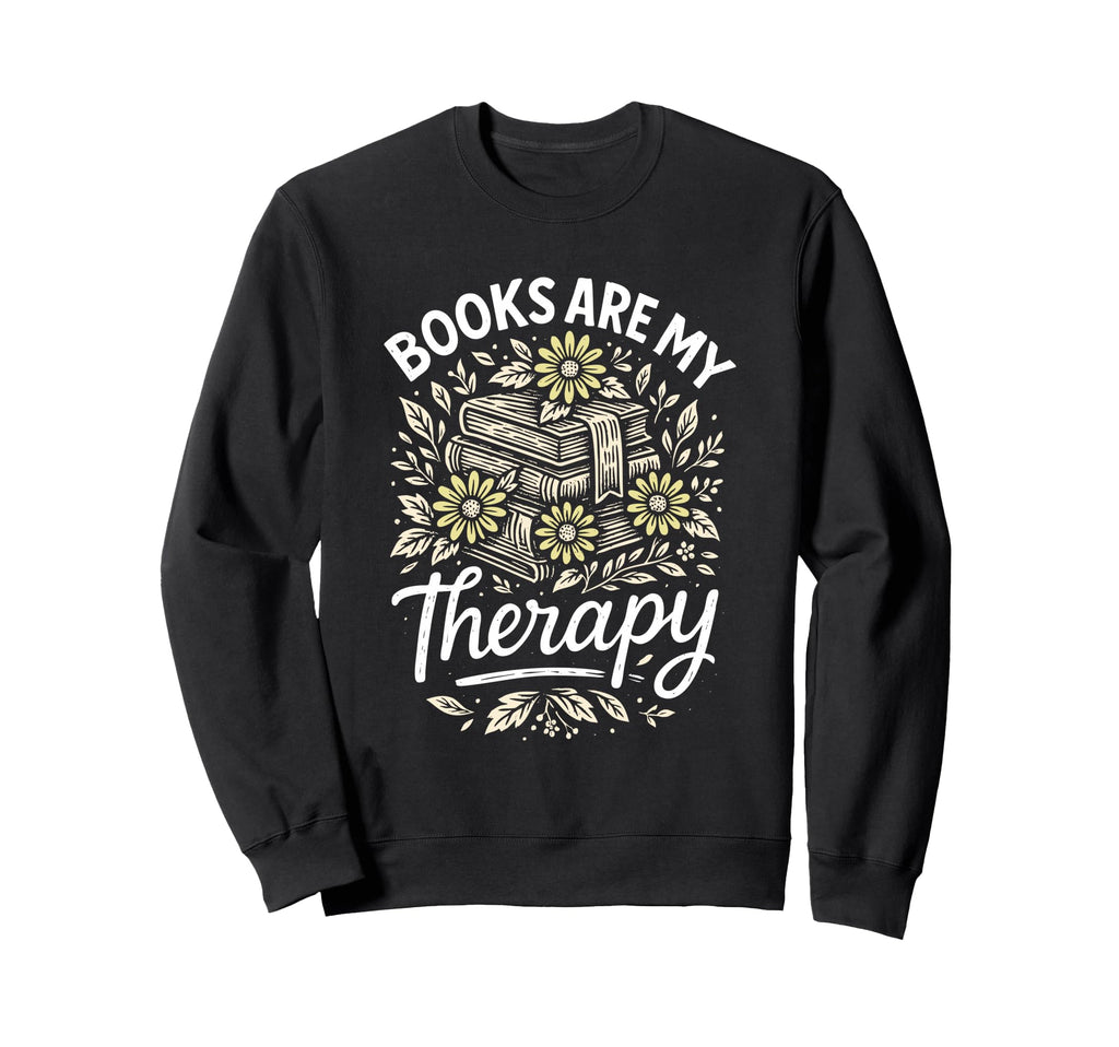 Books Are My Therapy Reading Sweatshirt - Custom Art Print for Adults - T-Shirt, Sweatshirt, Hoodie