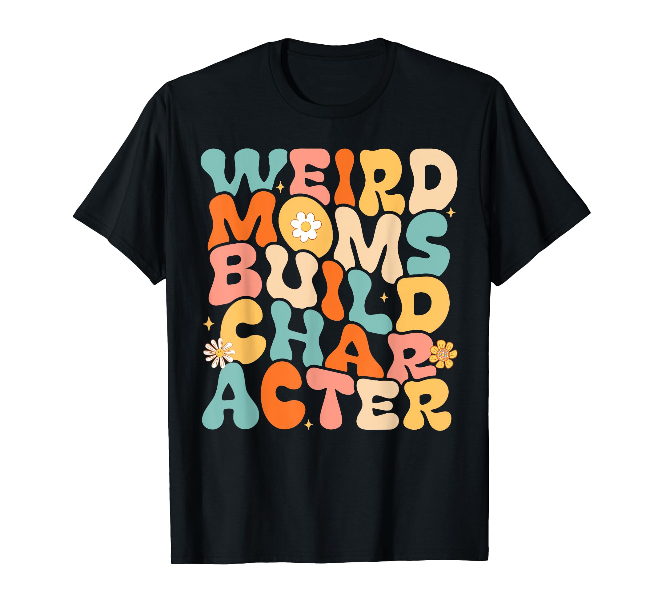 Funny Groovy Weird Moms Build Character T-Shirt - Aesthetic Graphic Unisex - T-Shirt, Sweatshirt, Hoodie