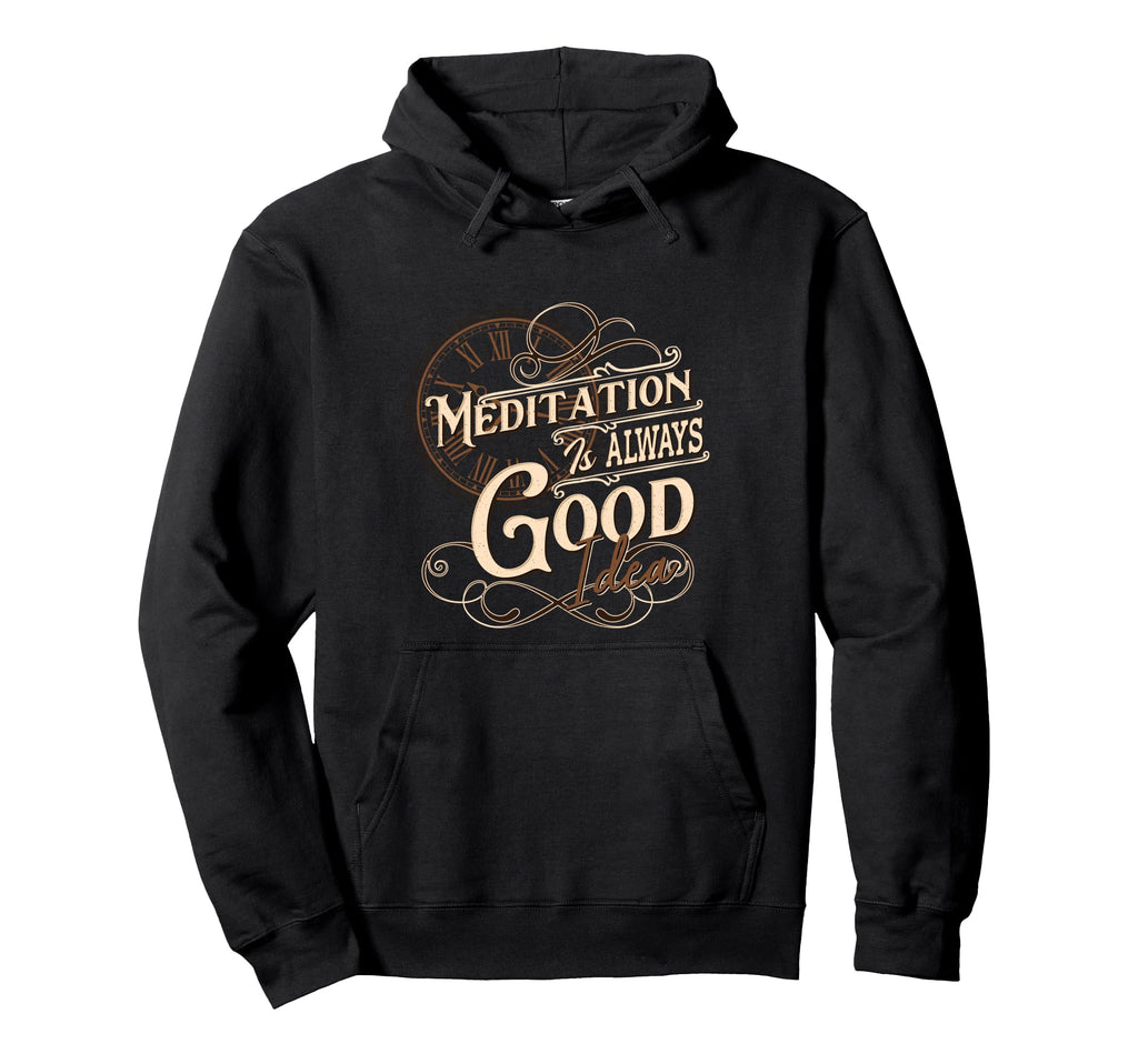 Meditation Is Always Good Mindfulness Hoodie - Unique Graphic Men Women - T-Shirt, Sweatshirt, Hoodie