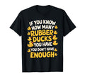 If You Know How Many Rubber Ducks You T-Shirt - Unique Graphic Men Women - T-Shirt, Sweatshirt, Hoodie