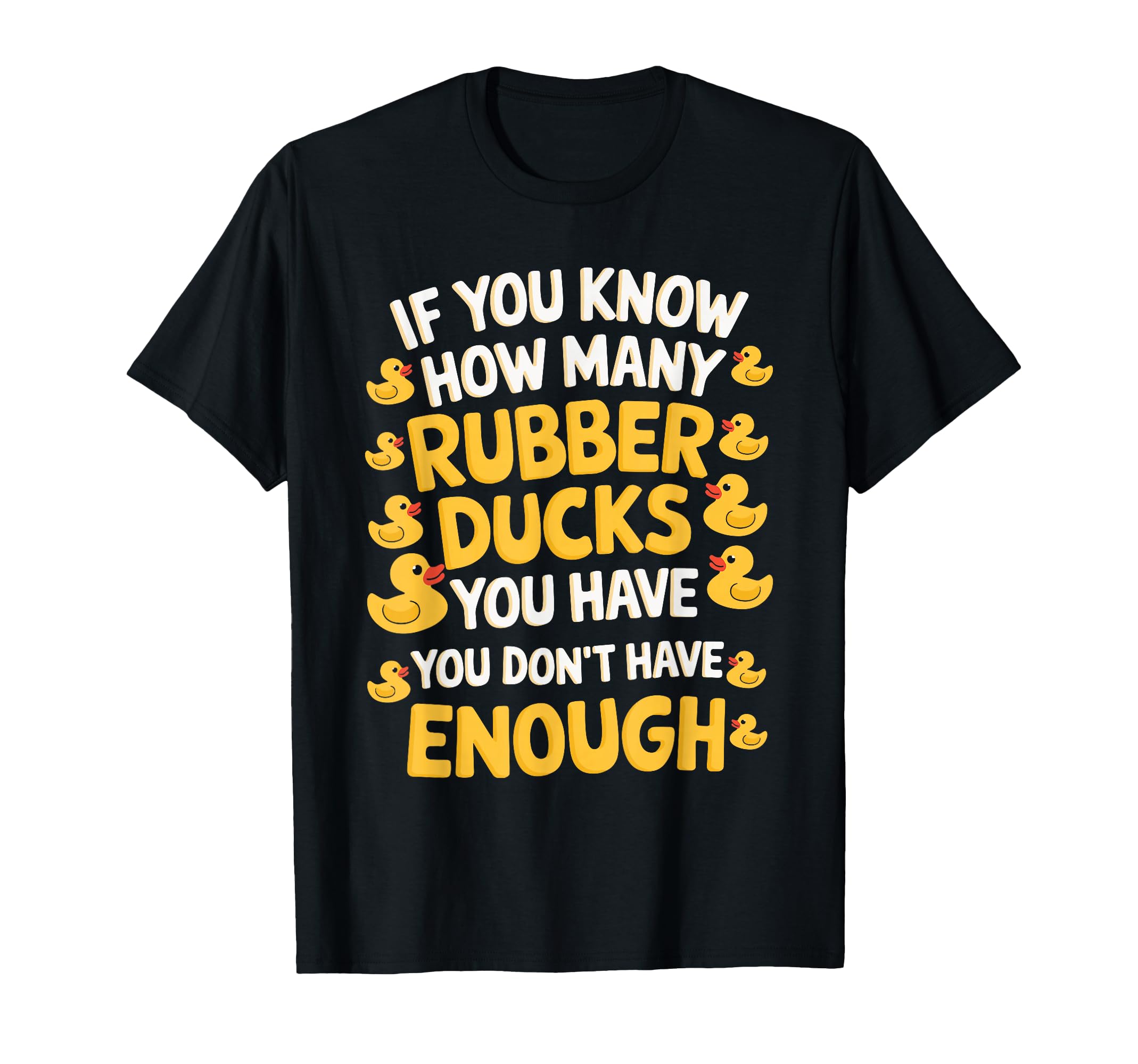 If You Know How Many Rubber Ducks You T-Shirt - Unique Graphic Men Women - T-Shirt, Sweatshirt, Hoodie