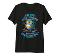 Funny Overthinking Owl Anxiety Mental T-Shirt - Custom Art Print Unisex - T-Shirt, Sweatshirt, Hoodie