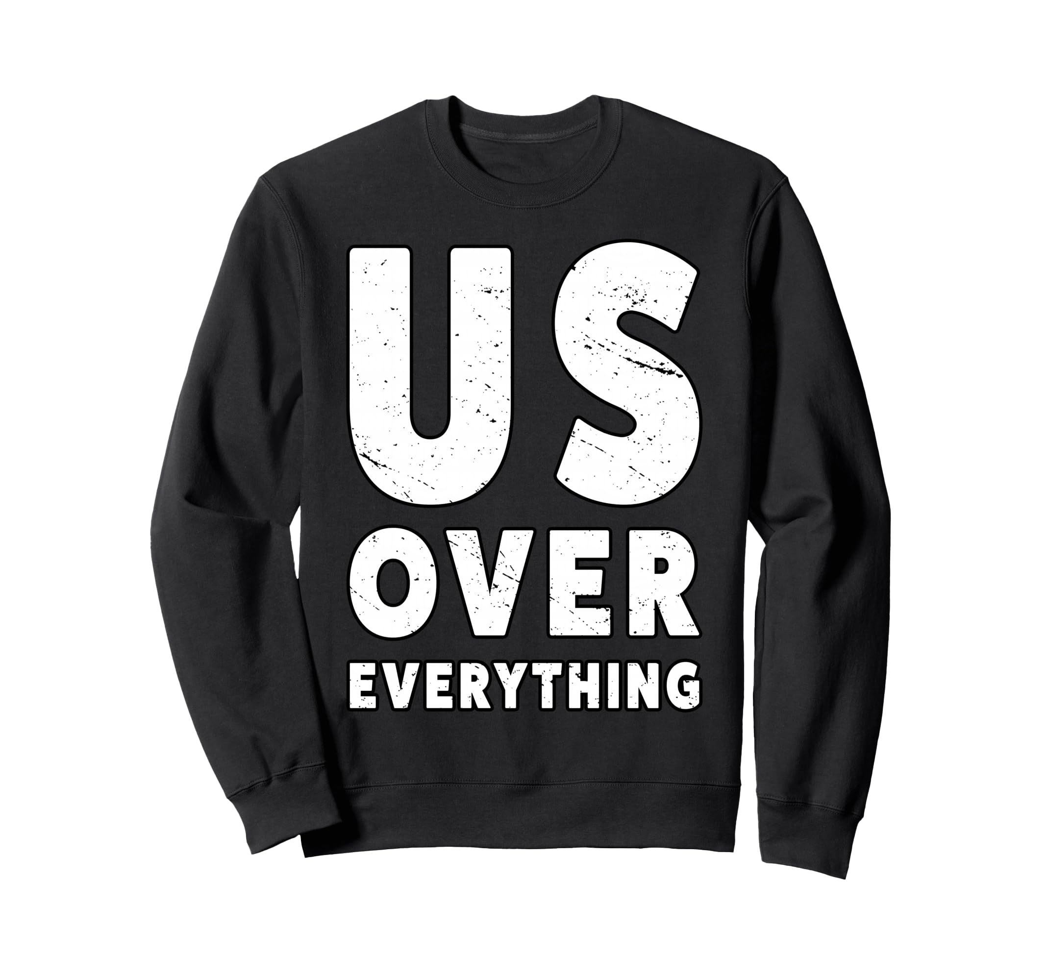 Us Over Everything People March Sweatshirt - Casual Everyday Wear Unisex - T-Shirt, Sweatshirt, Hoodie
