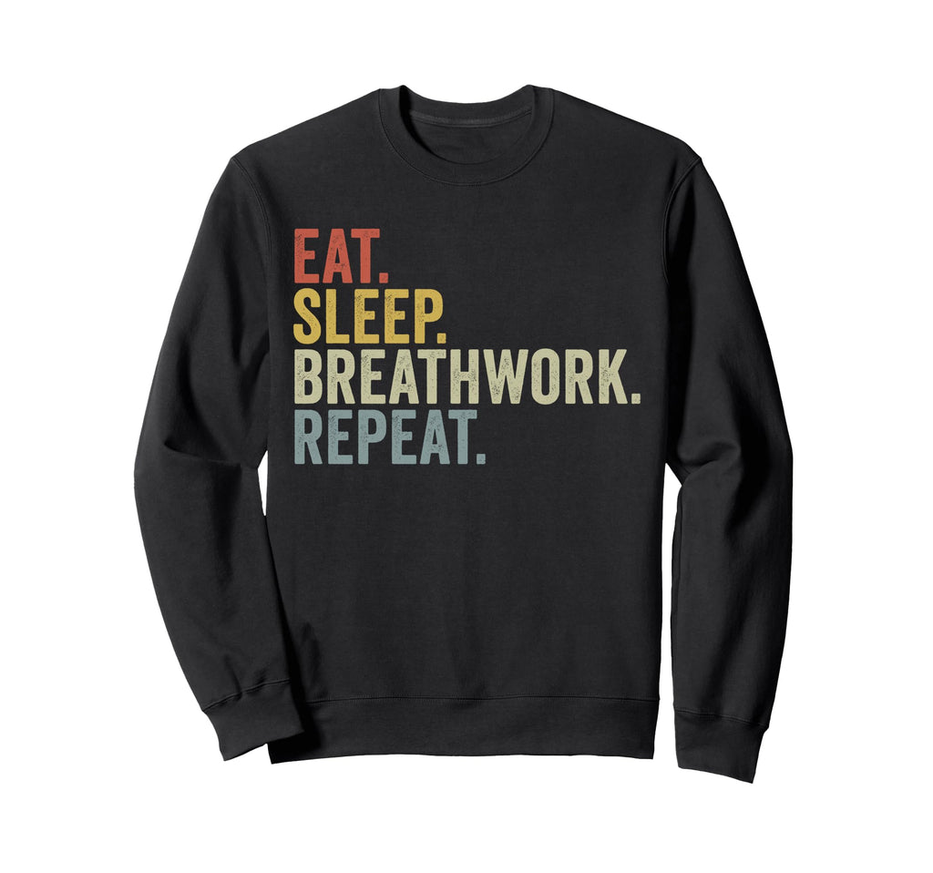 Eat Sleep Breathwork Repeat Funny Sweatshirt - Unique Graphic Unisex - T-Shirt, Sweatshirt, Hoodie
