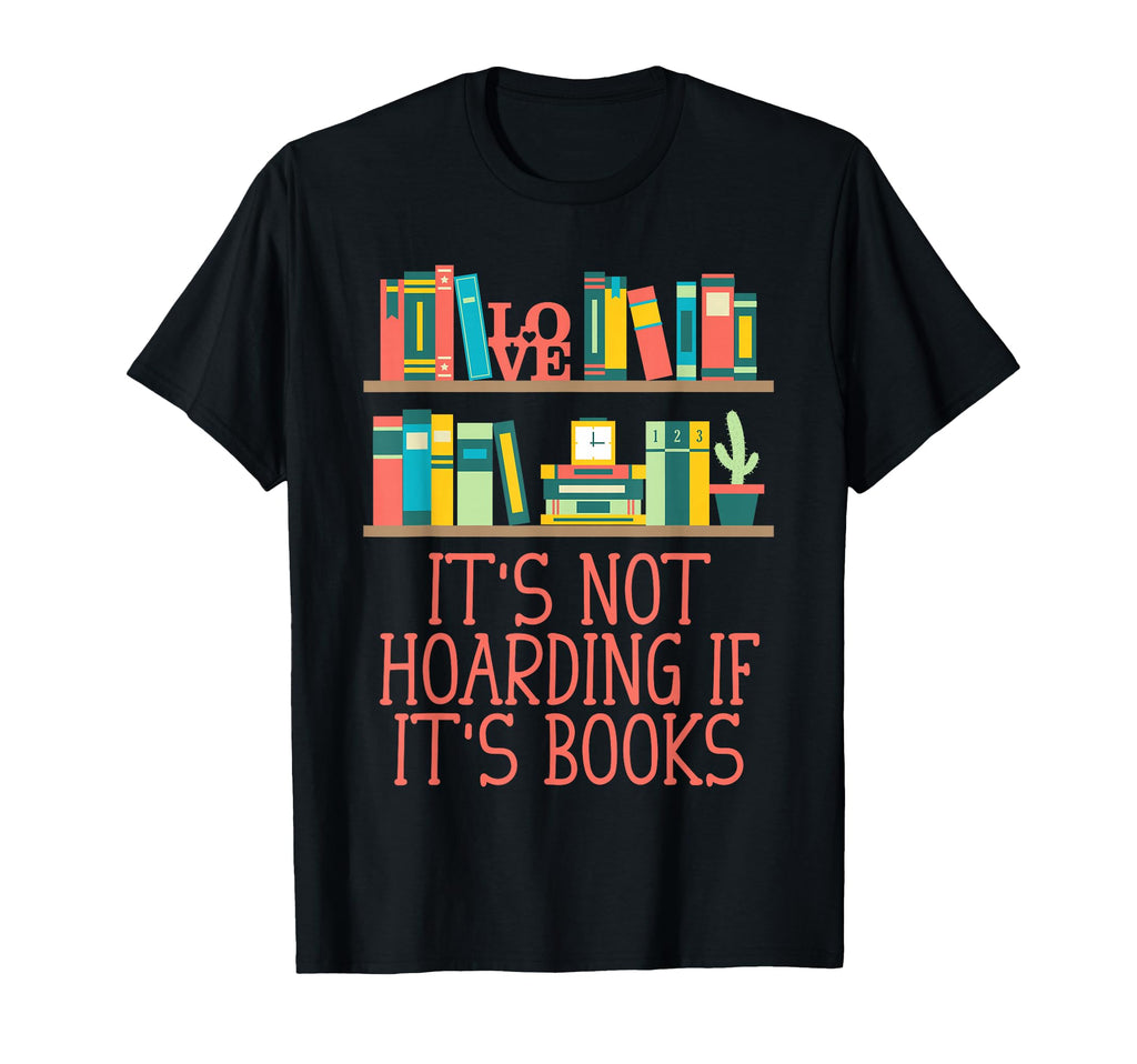 Its Not Hoarding If Its Books T-Shirt - Custom Art Print for Adults - T-Shirt, Sweatshirt, Hoodie