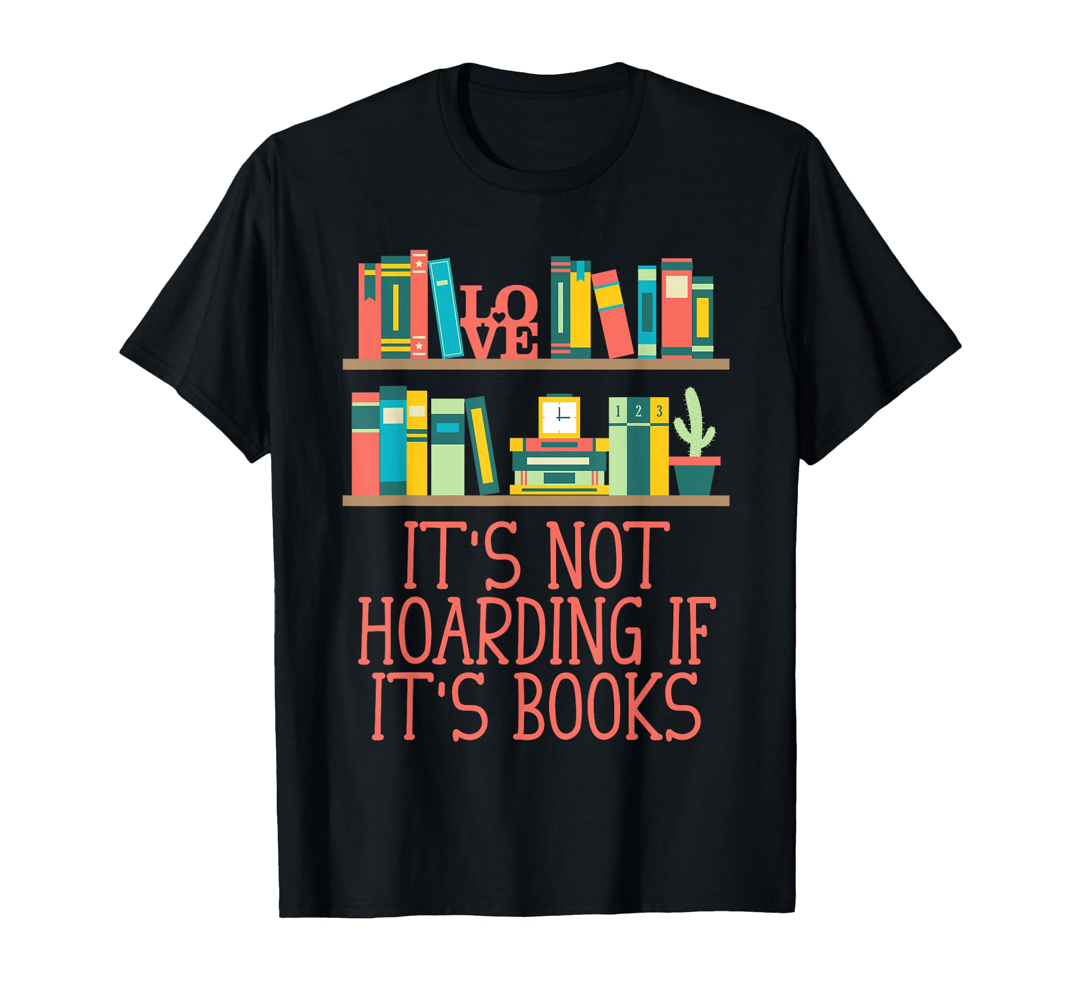Its Not Hoarding If Its Books T-Shirt - Custom Art Print for Adults - T-Shirt, Sweatshirt, Hoodie