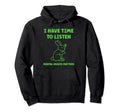 Brain Illness I Have Time To Listen Mental Hoodie - Graphic Print Unisex - T-Shirt, Sweatshirt, Hoodie