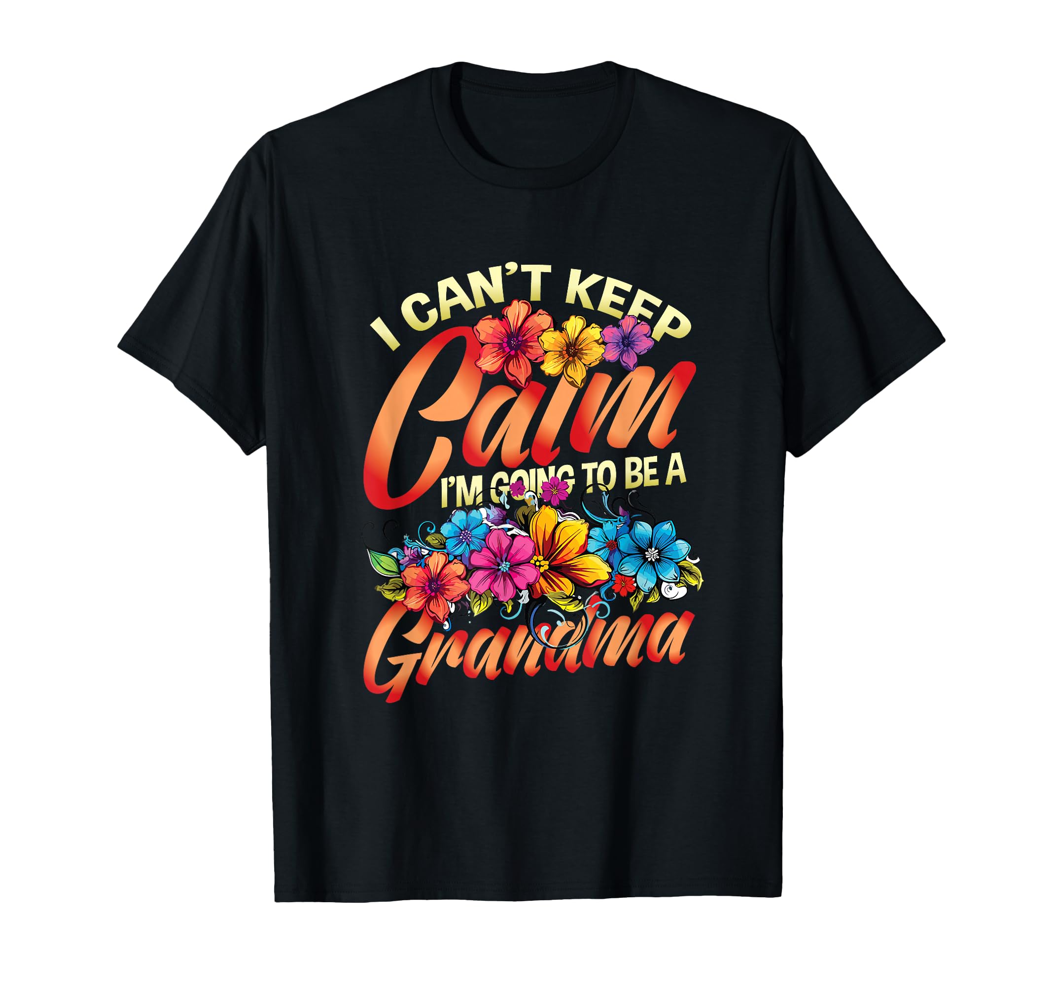 New Grandma I Can T Keep Calm I M T-Shirt - Fun Novelty Design Unisex - T-Shirt, Sweatshirt, Hoodie