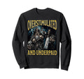 Overstimulated And Underpaid Funny Sweatshirt - Graphic Print Men Women - T-Shirt, Sweatshirt, Hoodie