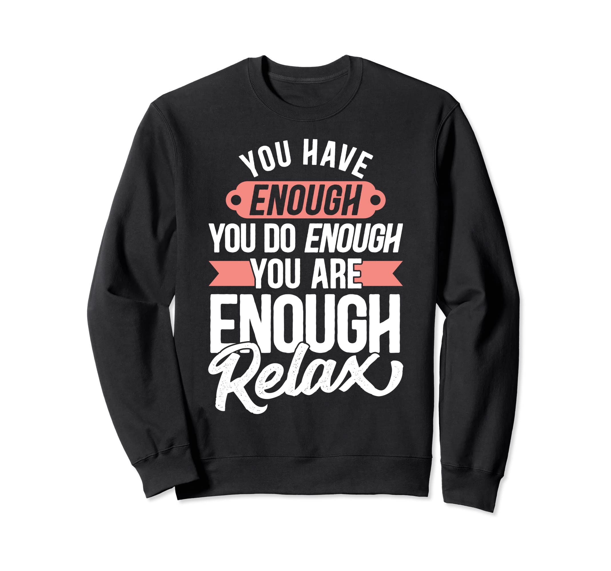 You Have Enough You Do Enough You Sweatshirt - Minimalist Print for Adults - T-Shirt, Sweatshirt, Hoodie