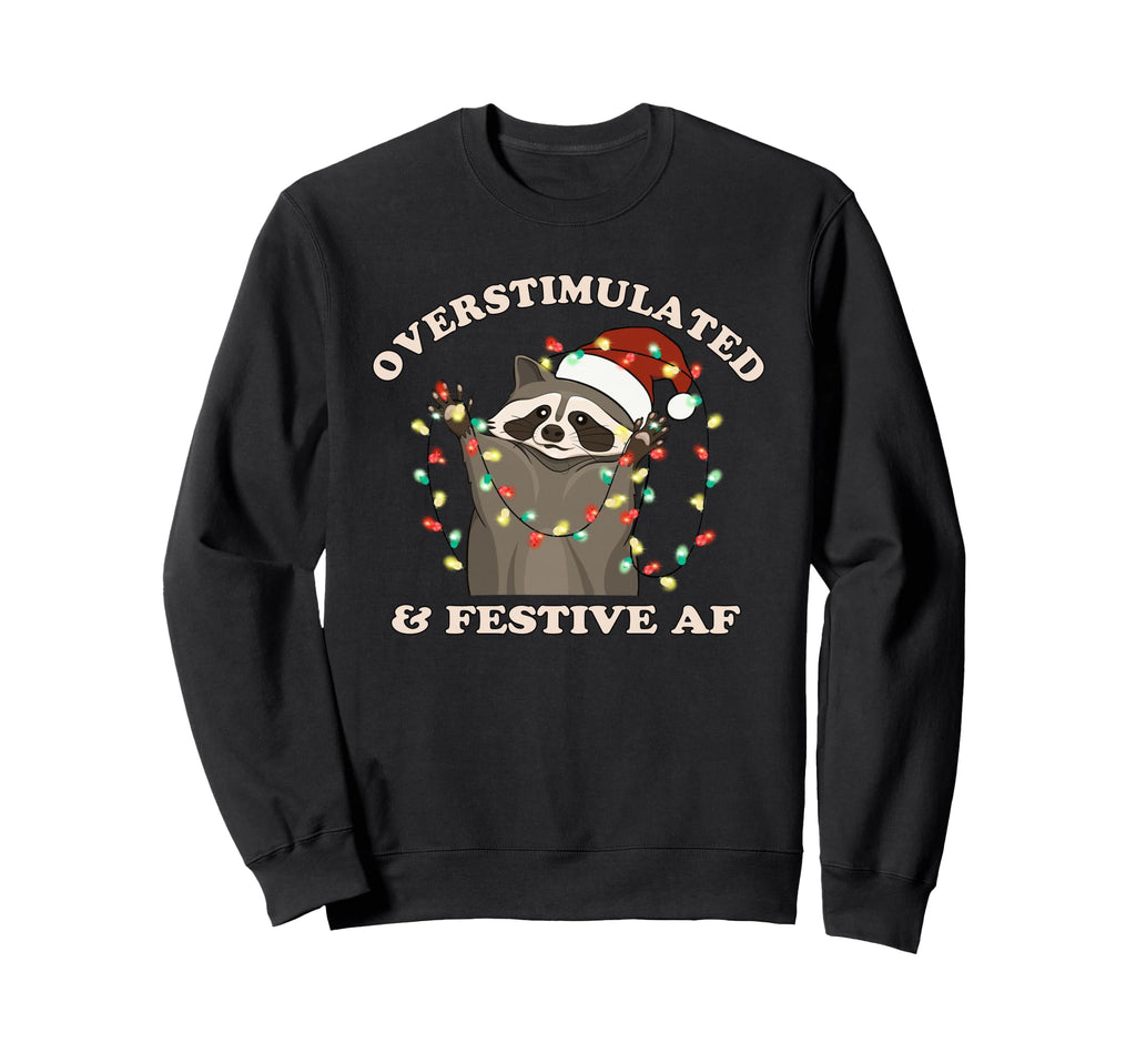 Overstimulated And Festive Af Sweatshirt - Custom Art Print for Adults - T-Shirt, Sweatshirt, Hoodie