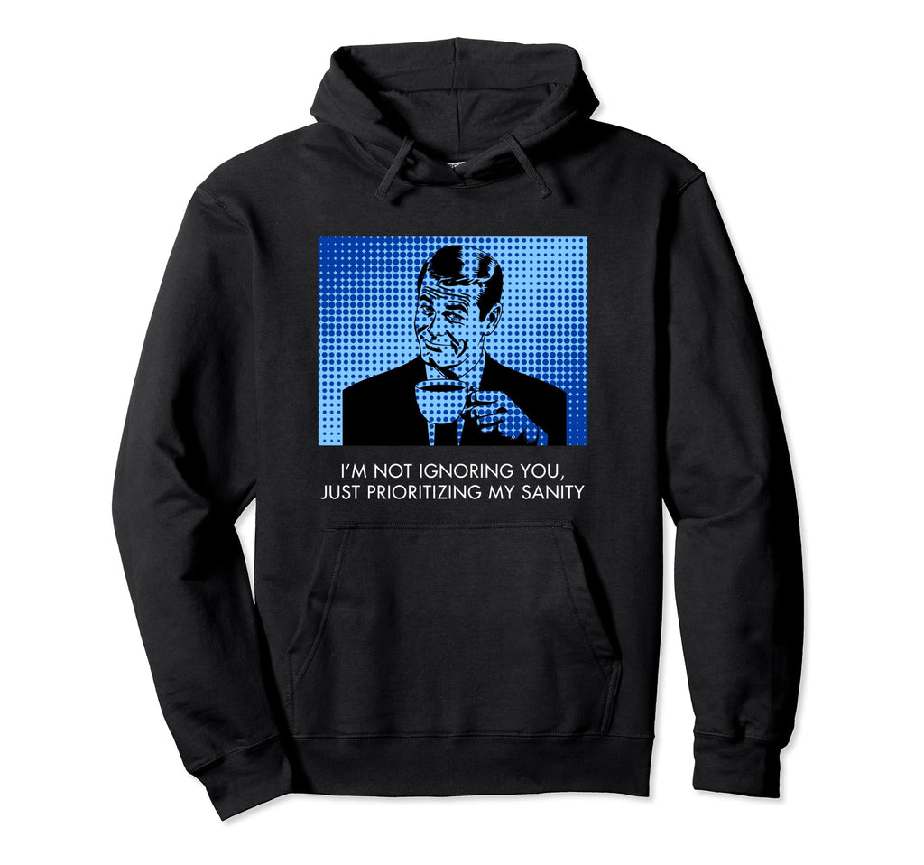 Funny Sanity Witty Self Care Pop Art Hoodie - Trendy Graphic Unisex - T-Shirt, Sweatshirt, Hoodie