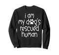I Am My Dogs Rescued Human Dogs Sweatshirt - Graphic Print Men Women - T-Shirt, Sweatshirt, Hoodie