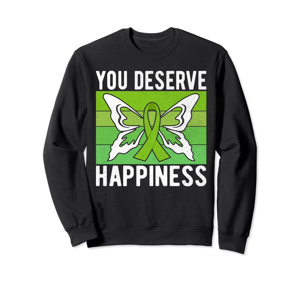 You Deserve Happiness Mental Health Sweatshirt - Graphic Print Men Women - T-Shirt, Sweatshirt, Hoodie