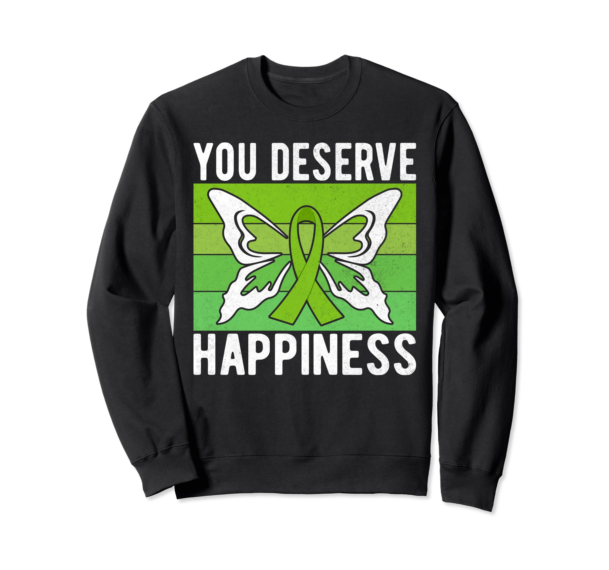 You Deserve Happiness Mental Health Sweatshirt - Graphic Print Men Women - T-Shirt, Sweatshirt, Hoodie