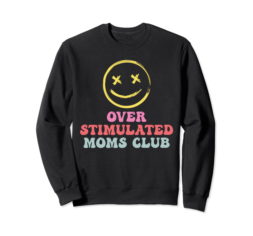 Overstimulated Moms Club Groovy Sweatshirt - Casual Everyday Wear Unisex - T-Shirt, Sweatshirt, Hoodie