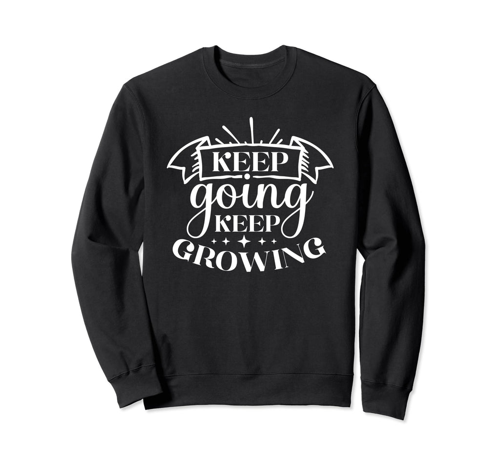 Keep Going Keep Growing Sweatshirt - Aesthetic Graphic for Adults - T-Shirt, Sweatshirt, Hoodie
