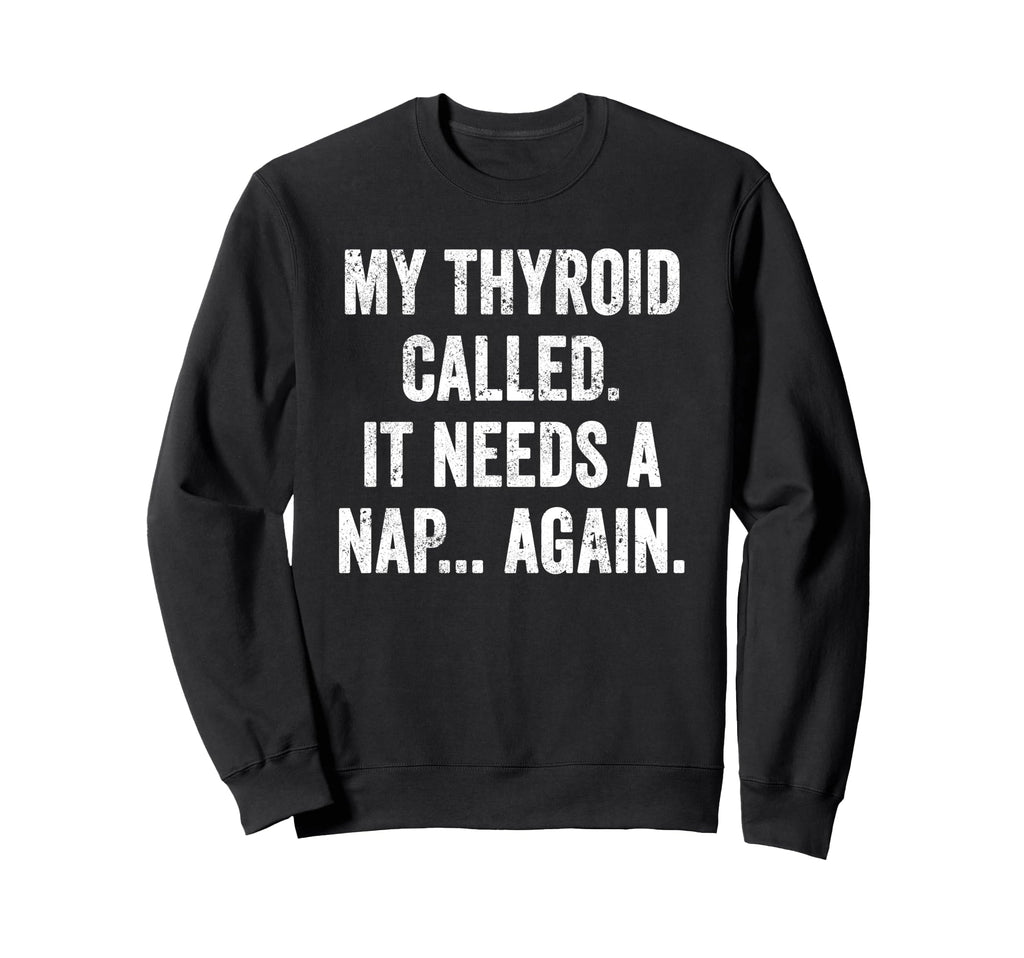 Thyroid Fatigue Chronic Tiredness Sweatshirt - Trendy Graphic Men Women - T-Shirt, Sweatshirt, Hoodie