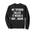 Thyroid Fatigue Chronic Tiredness Sweatshirt - Trendy Graphic Men Women - T-Shirt, Sweatshirt, Hoodie