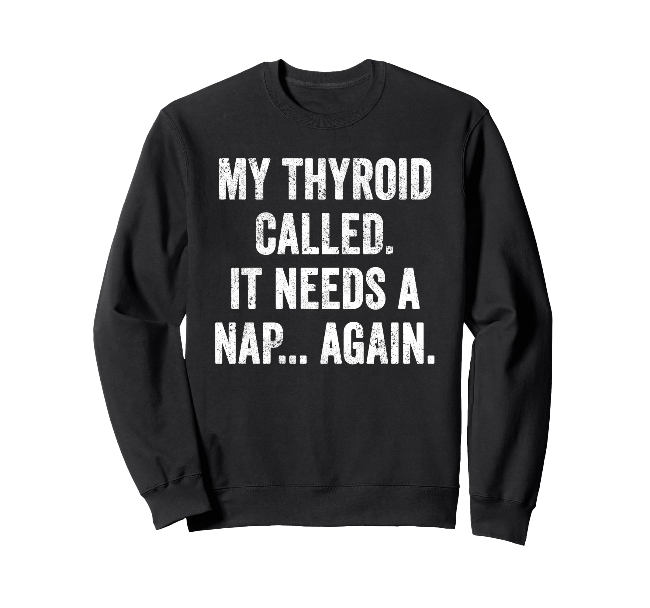 Thyroid Fatigue Chronic Tiredness Sweatshirt - Trendy Graphic Men Women - T-Shirt, Sweatshirt, Hoodie