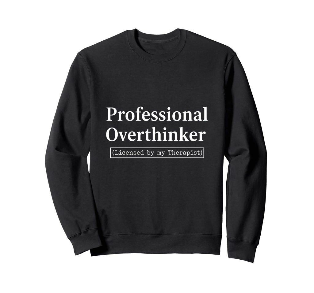 Professional Overthinker Licensed My Sweatshirt - Graphic Print Unisex - T-Shirt, Sweatshirt, Hoodie