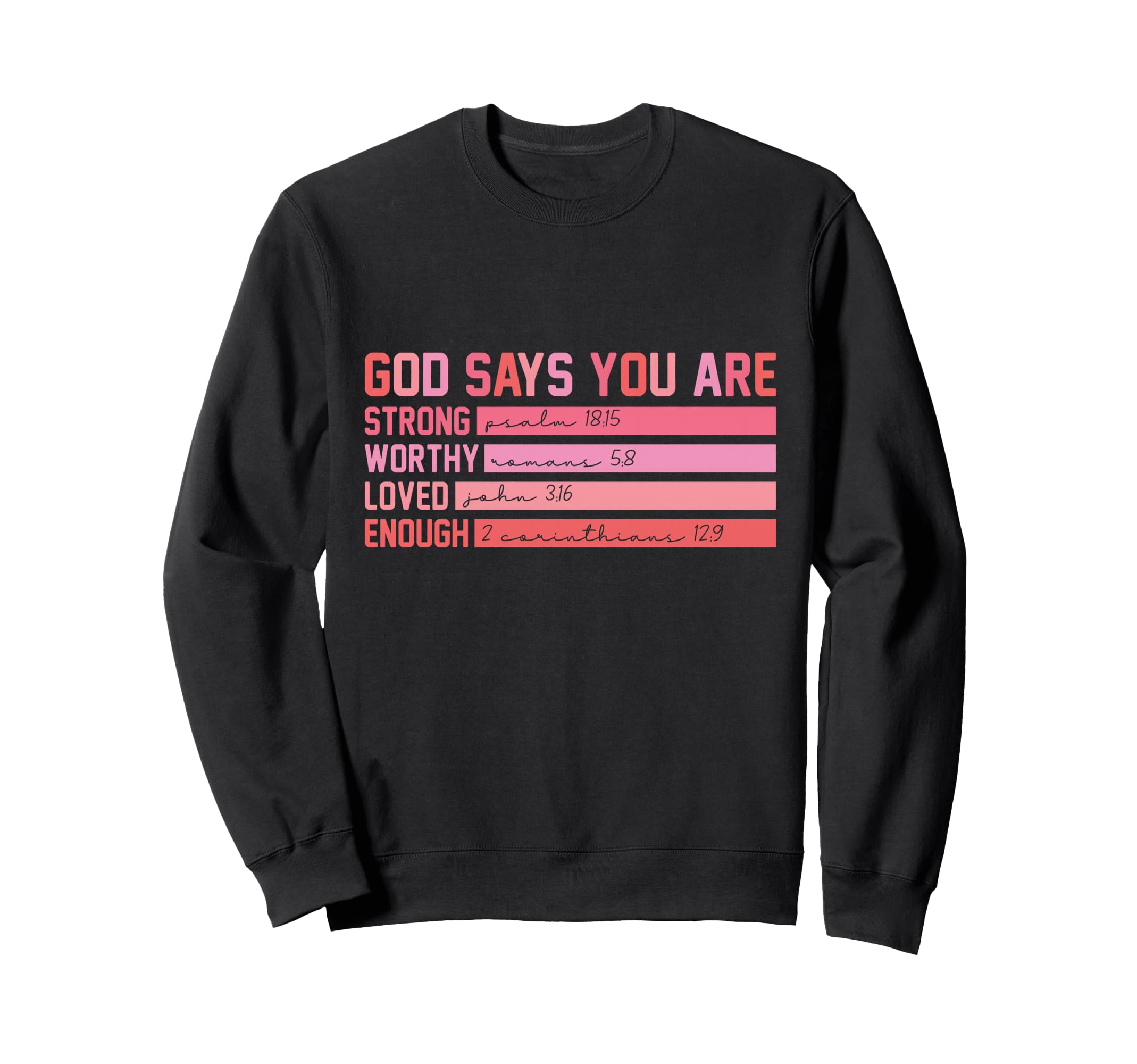 God Says You Are Strong Worthy Sweatshirt - Custom Art Print for Adults - T-Shirt, Sweatshirt, Hoodie