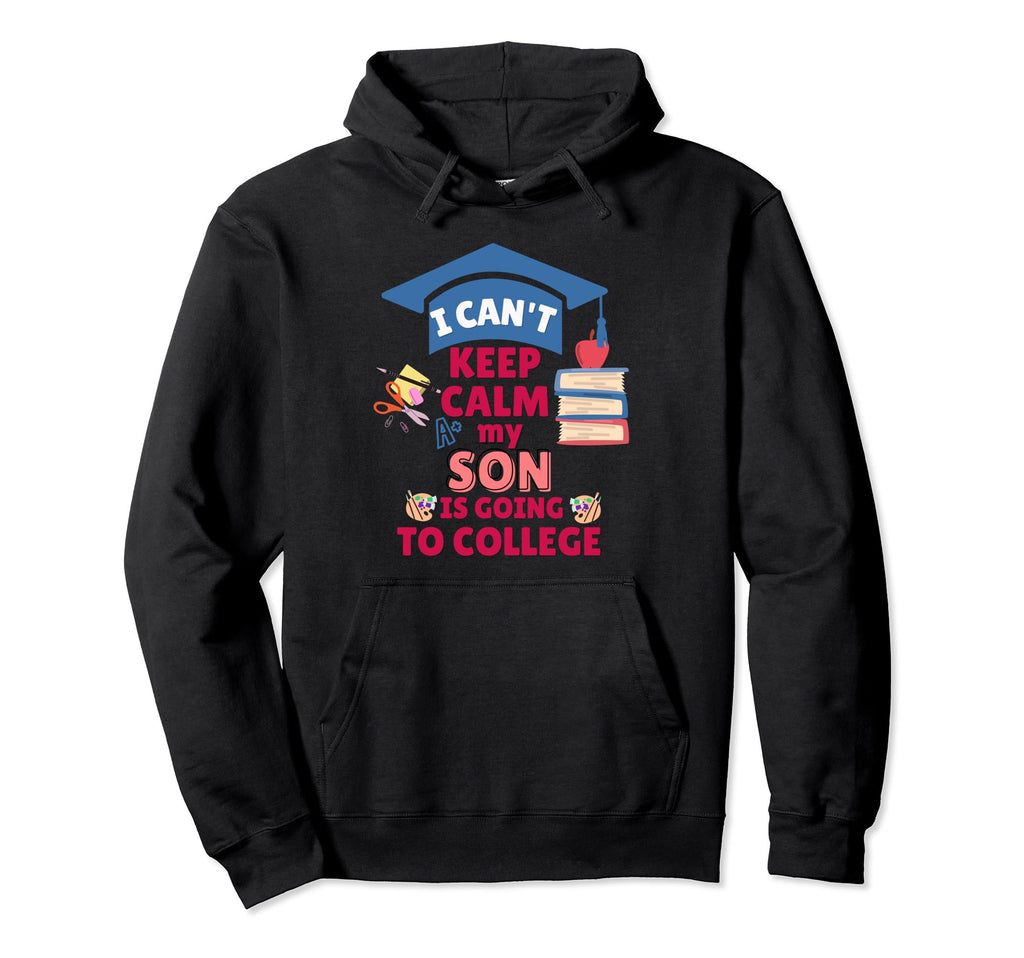 I Cant Keep Calm My Son Is Going To Hoodie - Fun Novelty Design Unisex - T-Shirt, Sweatshirt, Hoodie