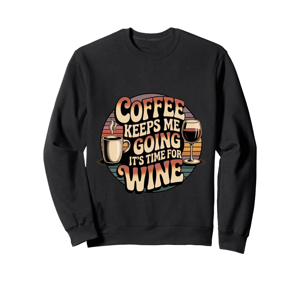 Coffee Keeps Me Going Until Its Time Sweatshirt - Graphic Print for Adults - T-Shirt, Sweatshirt, Hoodie