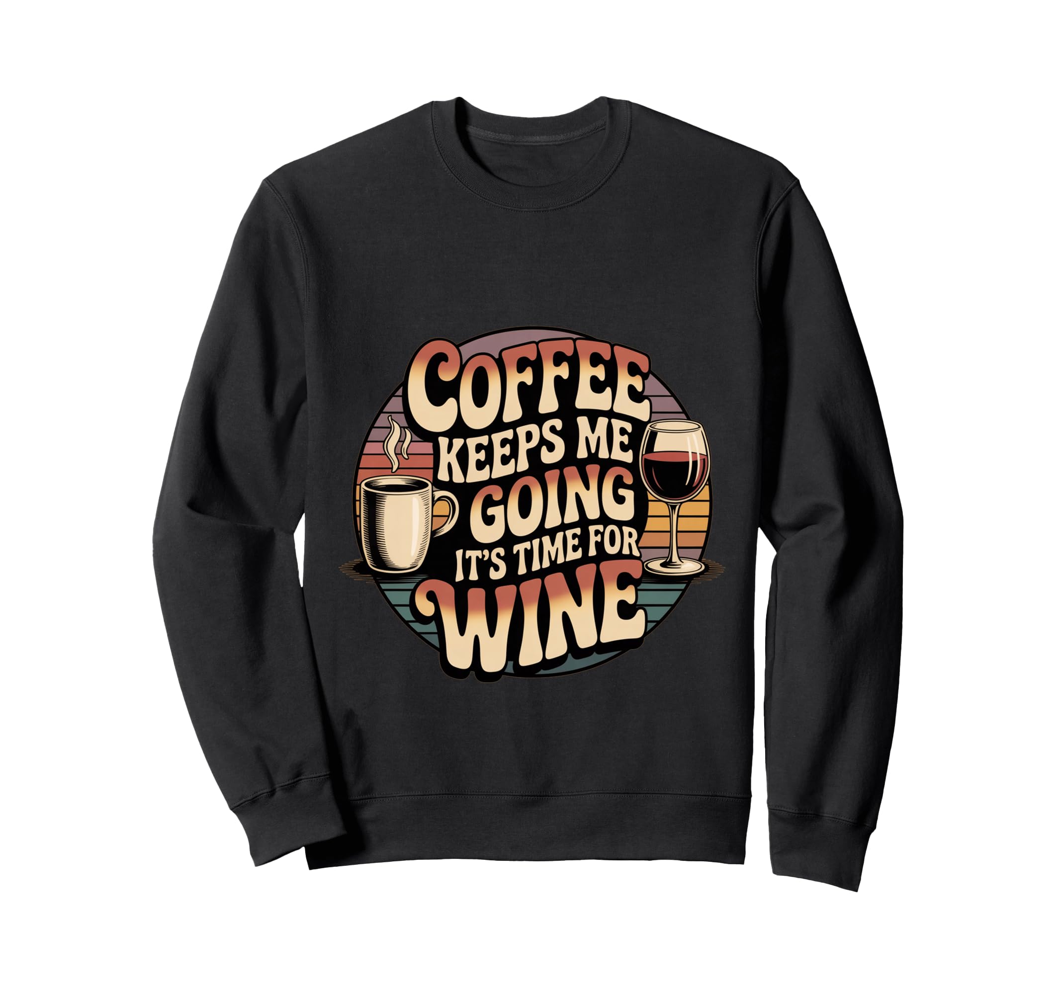 Coffee Keeps Me Going Until Its Time Sweatshirt - Graphic Print for Adults - T-Shirt, Sweatshirt, Hoodie