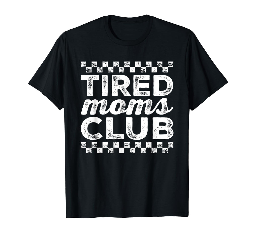 Tired Moms Club Funny Mom Mama T-Shirt - Custom Art Print for Adults - T-Shirt, Sweatshirt, Hoodie