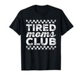 Tired Moms Club Funny Mom Mama T-Shirt - Custom Art Print for Adults - T-Shirt, Sweatshirt, Hoodie
