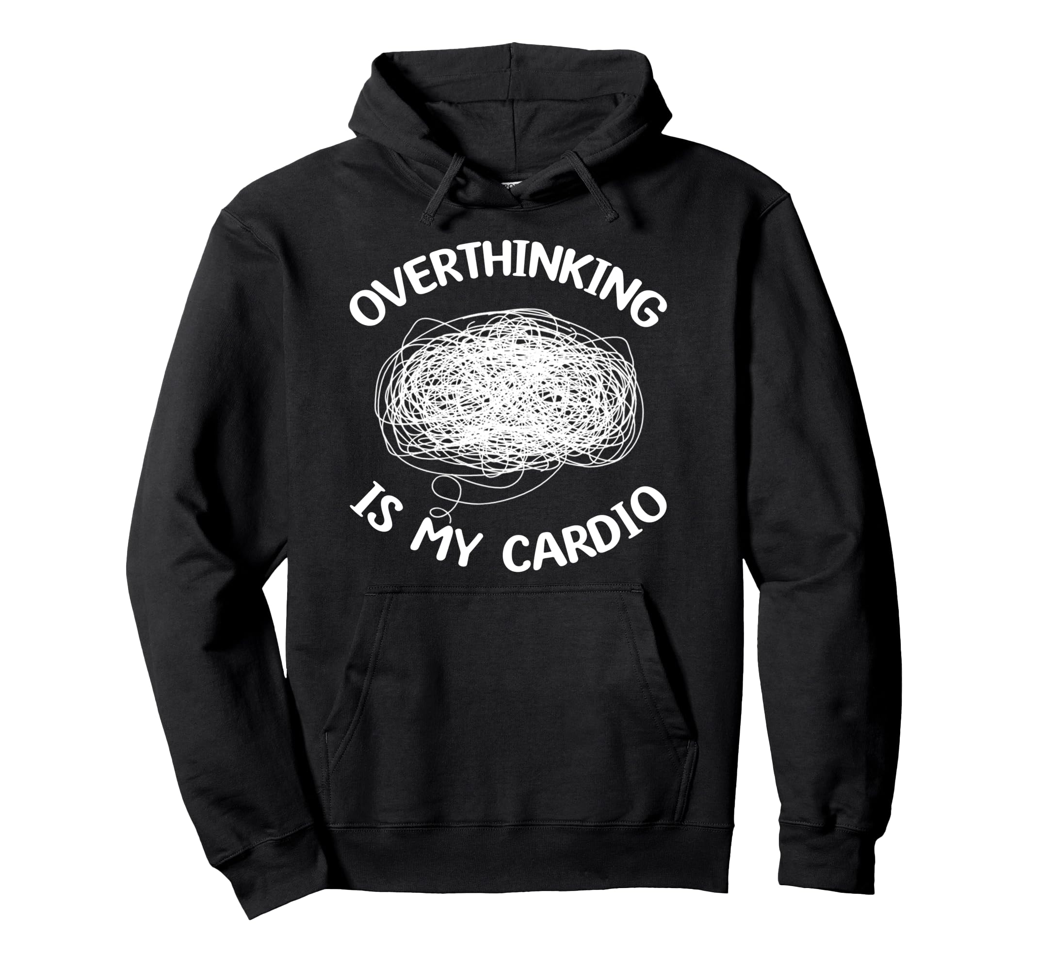 Overthinking Is My Cardio Overthinker Hoodie - Unique Graphic Men Women - T-Shirt, Sweatshirt, Hoodie