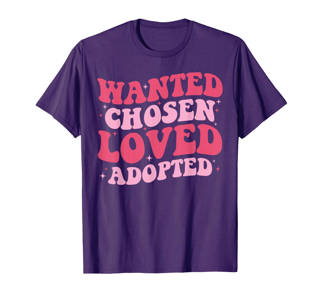 Wanted Chosen Loved Adopted Gotcha Day T-Shirt - Trendy Graphic Men Women - T-Shirt, Sweatshirt, Hoodie