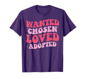 Wanted Chosen Loved Adopted Gotcha Day T-Shirt - Trendy Graphic Men Women - T-Shirt, Sweatshirt, Hoodie